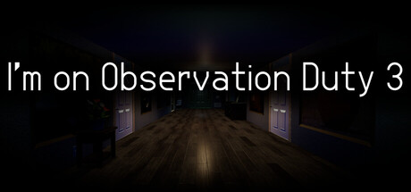 I'm on Observation Duty 3